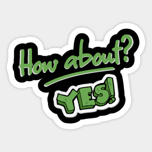 How About Yes Sticker